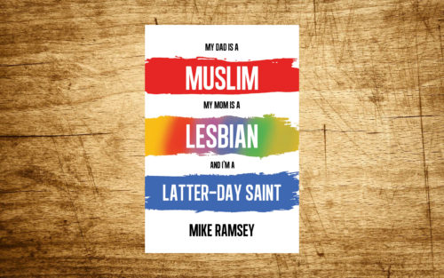 My Dad is a Muslim, My Mom is a Lesbian, and I'm a Latter-day Saint